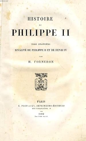 Bild des Verkufers fr HISTOIRE DE PHILIPPE II, TOME IV, RIVALITE DE PHILIPPE II ET DE HENRI IV zum Verkauf von Le-Livre