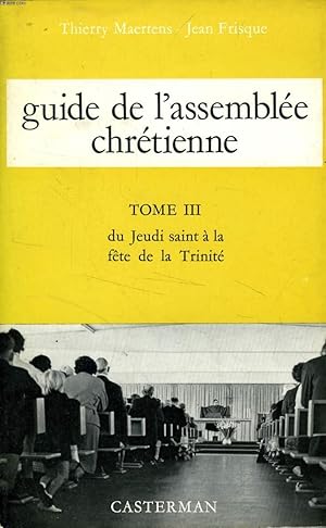 Seller image for GUIDE DE L'ASSEMBLEE CHRETIENNE, TOME III, DU JEUDI SAINT A LA FETE DE LA TRINITE for sale by Le-Livre