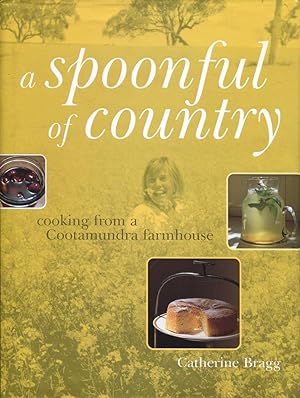 A spoonful of country : cooking from a Cootamundra farmhouse.