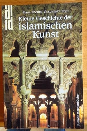 Bild des Verkufers fr Kleine Geschichte der islamischen Kunst. Hans-Thomas Gosciniak (Hrsg.) zum Verkauf von Antiquariat Blschke