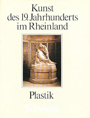 Bild des Verkufers fr Kunst des 19 Jahrhunderts im Rheinland. Band 4: Plastik. zum Verkauf von Fundus-Online GbR Borkert Schwarz Zerfa