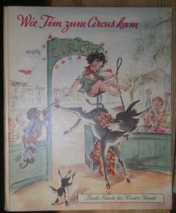 Imagen del vendedor de Wie Tim zum Circus kam. Fr liebe Kinder ausgedacht und gelamt von Nelly Burkhalter - Frank. a la venta por Antiquariat Johann Forster