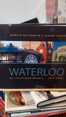 WATERLOO An Illustrated History 1857-2007 (signed copy)