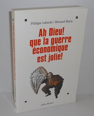Ah Dieu ! Que la guerre économique est jolie. Albin Michel. Paris. 1998.