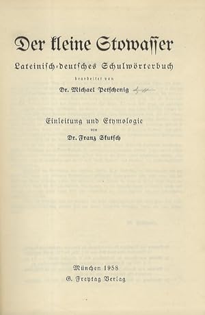 Der kleine Stowasser. Lateinisch -deutsches Schulwörterbuch. Einleitung und Etymologie von Franz ...