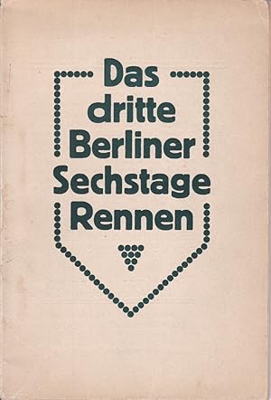 Das dritte Berliner Sechstage-Rennen. 24.-30. März 1911. Eingehend dargestellt und reich illustri...