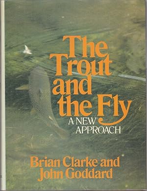 Seller image for THE TROUT AND THE FLY: A NEW APPROACH. By John Goddard and Brian Clarke. for sale by Coch-y-Bonddu Books Ltd