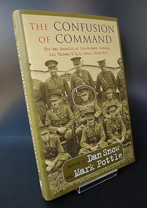 THE CONFUSION OF COMMAND : The Confusion of Command - The War Memoirs of Lieutenant General Sir T...