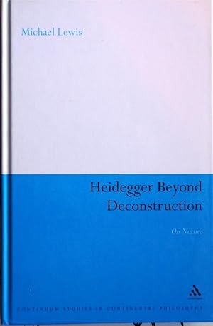 Heidegger Beyond Deconstruction: On Nature (Continuum Studies in Continental Philosophy)