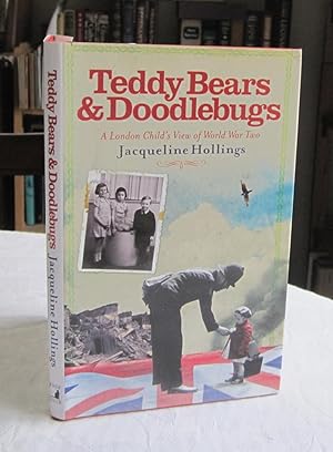 Imagen del vendedor de Teddy Bears and Doodle-bugs: A London Child's View of World War Two a la venta por Dandy Lion Editions