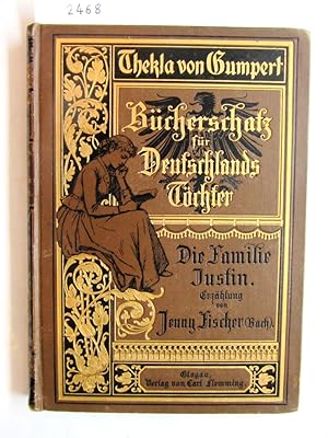 Die Familie Justin. Erzählung. ("Bücherschatz für Deutschlands Töchter", hrsg. von Thekla von Gum...