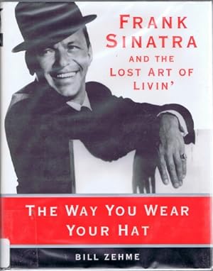The Way You Wear Your Hat: Frank Sinatra and the Lost Art of Livin'