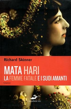 Bild des Verkufers fr Mata Hari La femme fatale e i suoi amanti. (romanzo). zum Verkauf von FIRENZELIBRI SRL