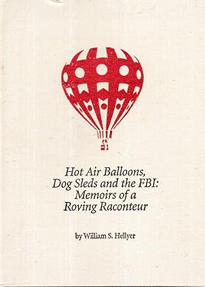 Seller image for Hot Air Balloons, Dog Sleds and the FBI: Memoirs of a Roving Raconteur for sale by Hyde Brothers, Booksellers