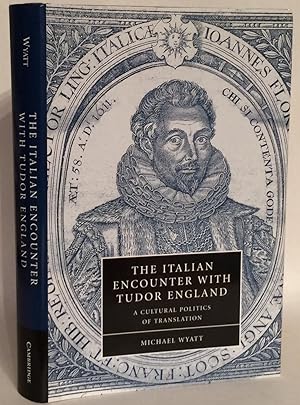 The Italian Encounter with Tudor England. A Cultural Politics of Translation.