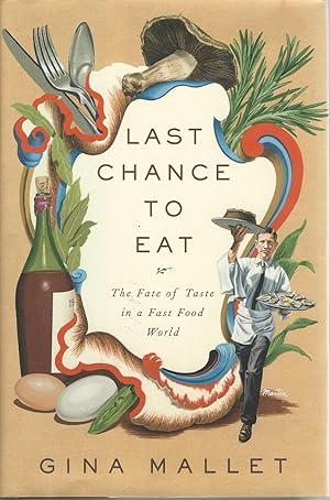 Immagine del venditore per Last Chance to Eat : the Fate of Taste in a Fast Food World venduto da Mom and Pop's Book Shop,