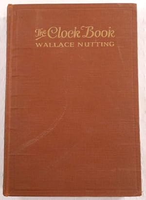 The Clock Book : Being a Description of Foreign and American Clocks - Profusely Illustrated