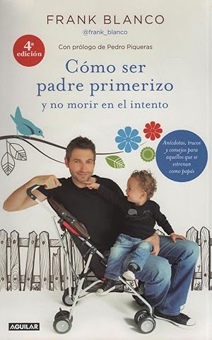 Imagen del vendedor de COMO SER PADRE PRIMERIZO Y NO MORIR EN EL INTENTO Prlogo de Pedro Piqueras. Nuevo a la venta por Librera Hijazo