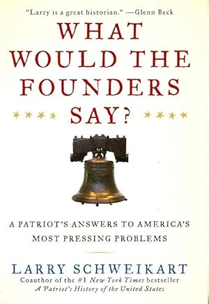 WHAT WOULD THE FOUNDERS SAY? A Patriot's Answers to America's Most Pressing Problems