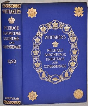 Whitaker's Peerage, Baronetage, Knightage, and Companionage for the year 1929