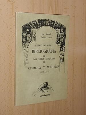 Imagen del vendedor de ENSAYO DE UNA BIBLIOGRAFA DE LOS LIBROS ESPAOLES DE CETRERA Y MONTERA (s. XIII - XVII) a la venta por Libros del Reino Secreto