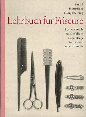 Lehrbuch für Friseure,Band I: Fachkunde"Haarpflege, Haargestaltung, Postichekunde, Maskenbilden, ...