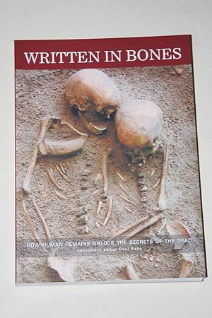 Written In Bones - How Human Remains Unlock The Secrets Of The Dead