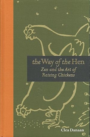 Seller image for The Way of the Hen : Zen and the Art of Raising Chickens for sale by Mom and Pop's Book Shop,