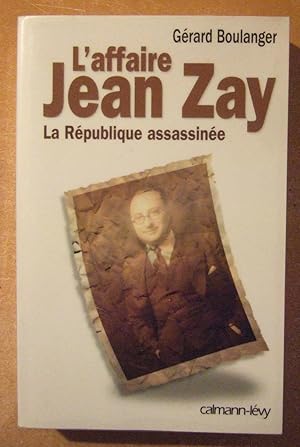 Bild des Verkufers fr L'affaire Jean Zay : La Rpublique Assassine zum Verkauf von Domifasol