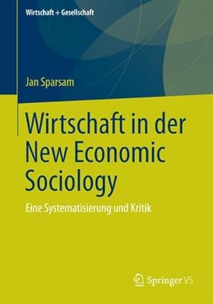 Seller image for Wirtschaft in der New Economic Sociology : Eine Systematisierung und Kritik for sale by AHA-BUCH GmbH