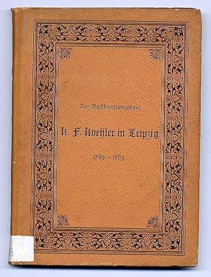 Das Buchhandlungshaus K.F. Koehler in Leipzig 1789-1889. Ein Rückblick auf sein hundertjähriges B...