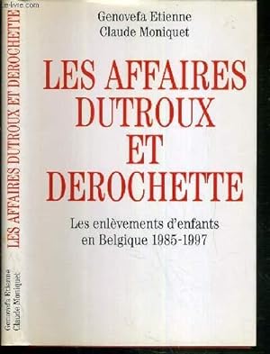 Bild des Verkufers fr LES AFFAIRES DUTROUX ET DEROCHETTE - LES ENLEVEMENTS D'ENFANTS EN BELGIQUE 1985-1997. zum Verkauf von Le-Livre