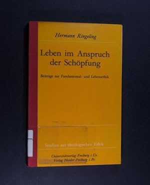 Leben im Anspruch der Schöpfung. Beiträge zur Fundamental- und Lebensethik. Von Hermann Ringeling...