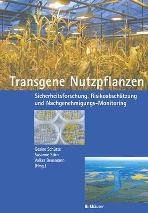 Transgene Nutzpflanzen : Sicherheitsforschung, Risikoabschätzung und Nachgenehmigungs-Monitoring....
