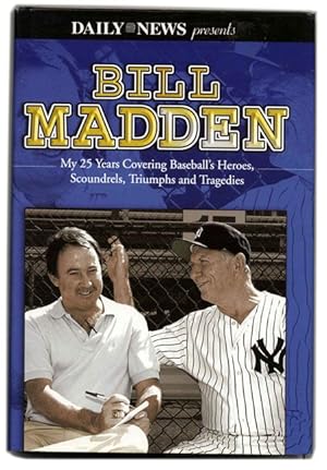 Bill Madden: My 25 Years Covering Baseball's Heroes, Scoundrels, Triumphs and Tragedies