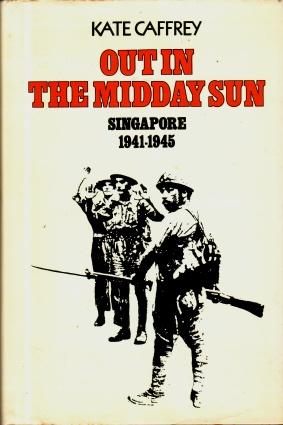 Out in the Midday Sun : Singapore 1941 - 45