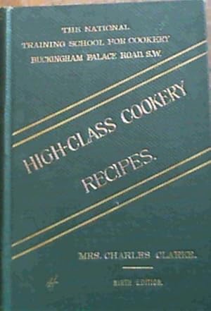 Imagen del vendedor de High - Class Cookery Recipes, as Taught in the School a la venta por Chapter 1