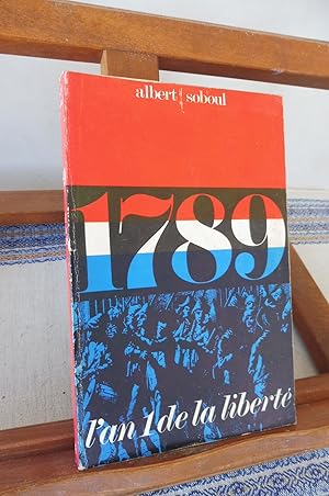 1789 L'An Un De La Liberté. Etude Historique, Textes Originaux.