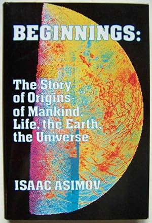 Beginnings: The Story of Origins--of Mankind, Life, the Earth, the Universe