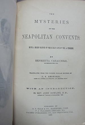 Seller image for The Mysteries of the Neapolitan Convents: With a Brief Sketch of the Early Life of the Authoress. Translated from the Fourth Italian Edition, by J. S. Redfield, Late U. S. Consul at Otranto and Brindisi, Italy. With an Introduction, by Rev. John Dowling, D. D. for sale by Parigi Books, Vintage and Rare