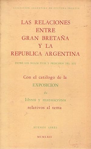 LAS RELACIONES ENTRE GRAN BRETAÑA Y LA REPUBLICA ARGENTINA ENTRE LOS SIGLOS XVIII Y PRINCIPIOS DE...