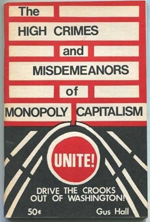 The High Crimes and Misdemeanors of Monopoly Capitalism: Unite! Drive the Crooks Out Of Washington!