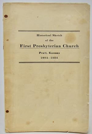 Historical Sketch of the First Presbyterian Church, Pratt, Kansas, 1884-1924: Commemorating the F...