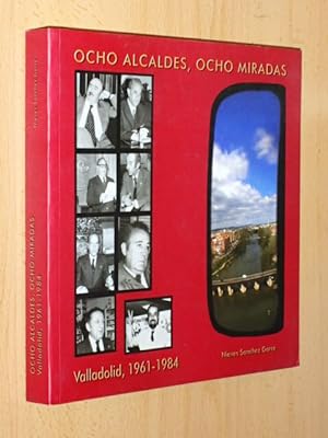 Imagen del vendedor de OCHO ALCALDES, OCHO MIRADAS - Valladolid, 1961 - 1984 a la venta por Libros del Reino Secreto