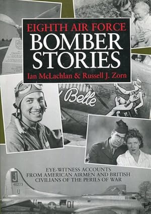 Image du vendeur pour Eighth Air Force Bomber Stories; Eye-Witness Accounts From American Airmen And British Civilians Of The Perils Of War mis en vente par Austin's Antiquarian Books