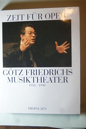 Zeit für Oper: Götz Friedrichs Musiktheater 1958-1990