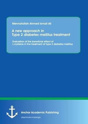 Seller image for A new approach in Type 2 diabetes mellitus treatment: Evaluation of the beneficial effect of L-cysteine in the treatment of type 2 diabetes mellitus for sale by AHA-BUCH GmbH