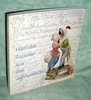 Höchster Porzellan aus drei Jahrhunderten. Ausstellung zu Aspekten der Kunst-, Wirtschafts- und S...