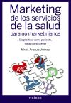 Marketing de los servicios de la salud para no marketinianos: diagnosticar como paciente, tratar ...