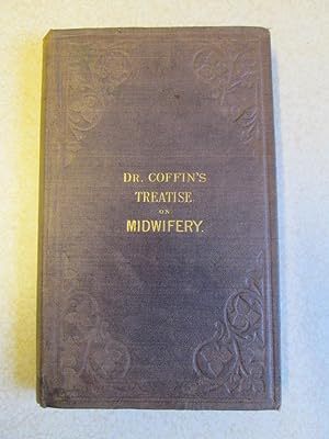 Treatise on Midwifery: And the Disease of Women and Children with Remedies